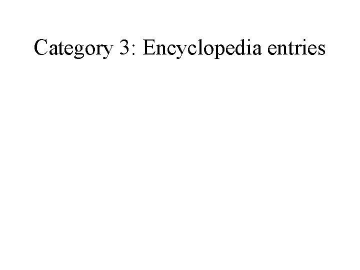 Category 3: Encyclopedia entries Category 3: Encyclopedia entries