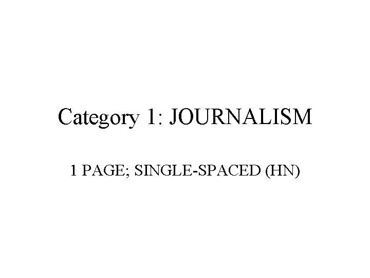 Category 1: JOURNALISM 1 PAGE; SINGLE-SPACED (HN) Category 1: JOURNALISM 1 PAGE; SINGLE-SPACED (HN)