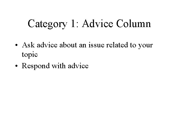 Category 1: Advice Column • Ask advice about an issue related to your topic Category 1: Advice Column • Ask advice about an issue related to your topic