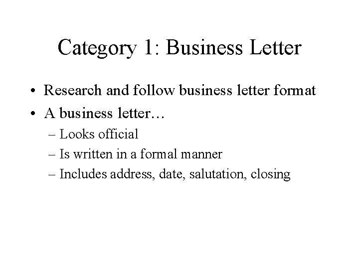 Category 1: Business Letter • Research and follow business letter format • A business Category 1: Business Letter • Research and follow business letter format • A business