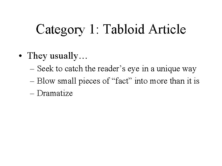Category 1: Tabloid Article • They usually… – Seek to catch the reader’s eye Category 1: Tabloid Article • They usually… – Seek to catch the reader’s eye