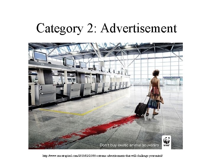 Category 2: Advertisement http: //www. onextrapixel. com/2010/02/25/80 -extreme-advertisements-that-will-challenge-your-mind/ Category 2: Advertisement http: //www. onextrapixel. com/2010/02/25/80 -extreme-advertisements-that-will-challenge-your-mind/