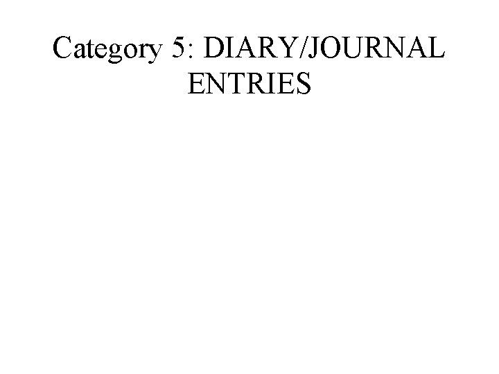 Category 5: DIARY/JOURNAL ENTRIES Category 5: DIARY/JOURNAL ENTRIES