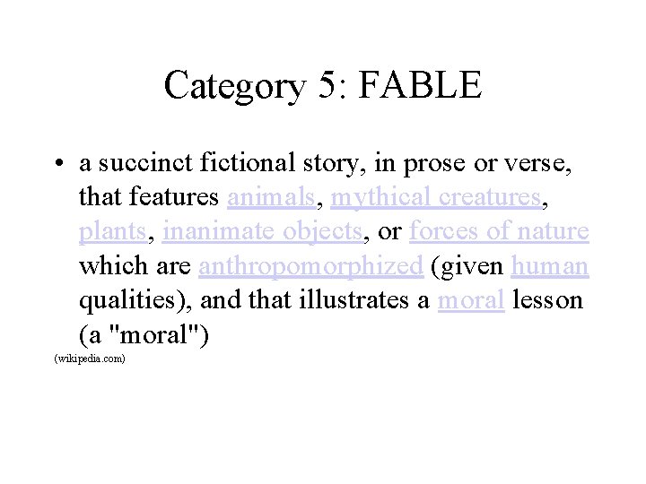 Category 5: FABLE • a succinct fictional story, in prose or verse, that features Category 5: FABLE • a succinct fictional story, in prose or verse, that features
