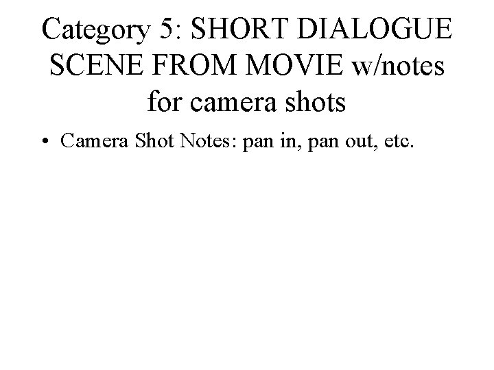Category 5: SHORT DIALOGUE SCENE FROM MOVIE w/notes for camera shots • Camera Shot Category 5: SHORT DIALOGUE SCENE FROM MOVIE w/notes for camera shots • Camera Shot