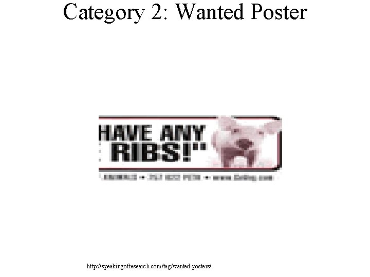 Category 2: Wanted Poster http: //speakingofresearch. com/tag/wanted-posters/ Category 2: Wanted Poster http: //speakingofresearch. com/tag/wanted-posters/