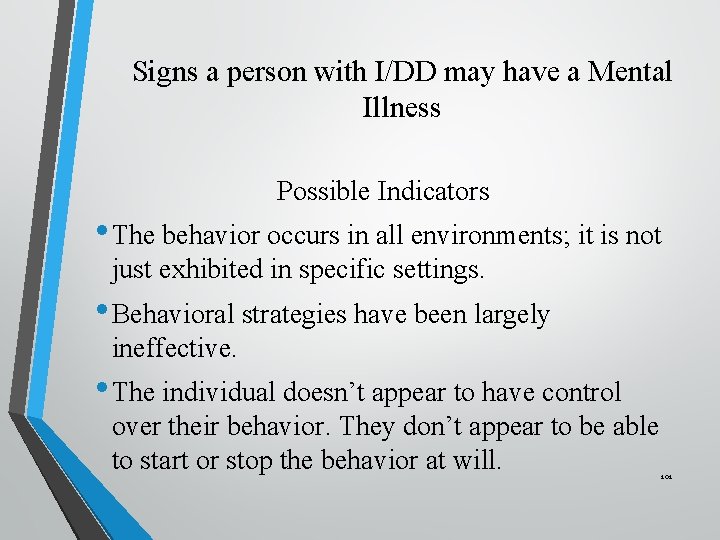 Signs a person with I/DD may have a Mental Illness Possible Indicators • The