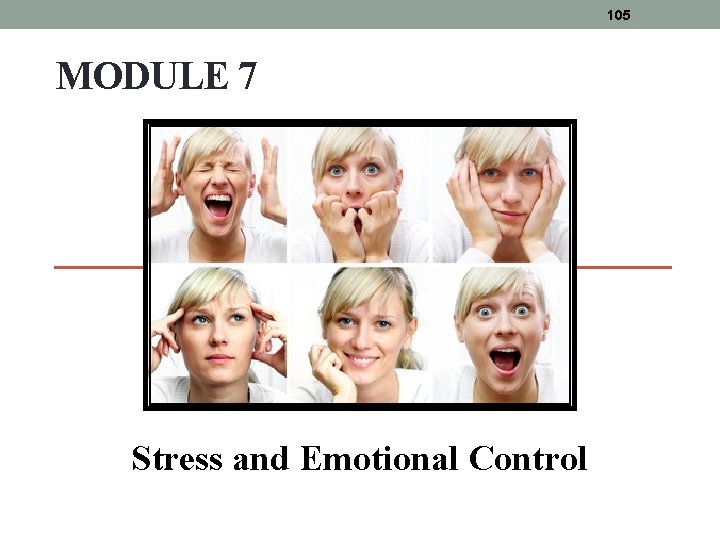 105 MODULE 7 Stress and Emotional Control 105 MODULE 7 Stress and Emotional Control