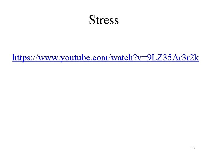 Stress https: //www. youtube. com/watch? v=9 LZ 35 Ar 3 r 2 k 106