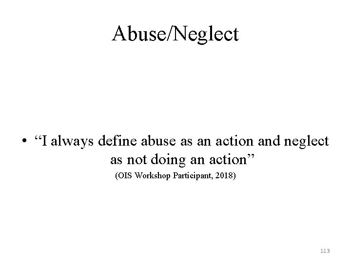 Abuse/Neglect • “I always define abuse as an action and neglect as not doing