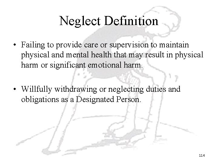 Neglect Definition • Failing to provide care or supervision to maintain physical and mental