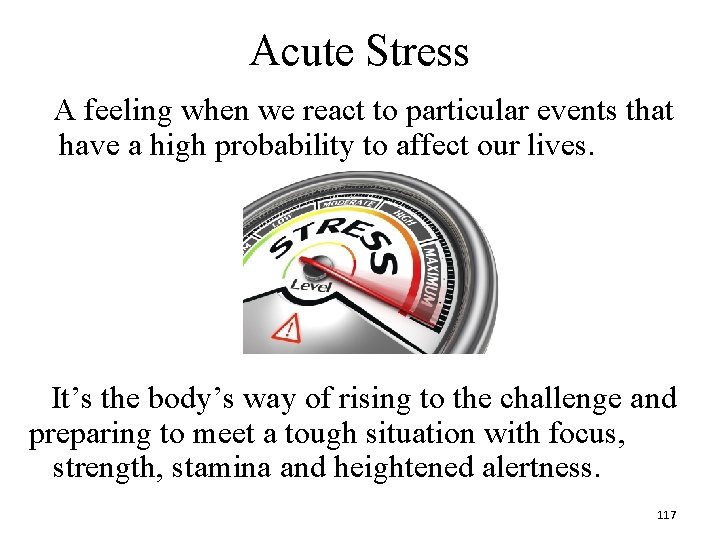 Acute Stress A feeling when we react to particular events that have a high