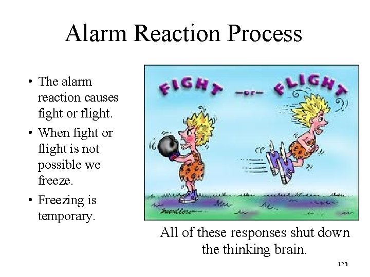 Alarm Reaction Process • The alarm reaction causes fight or flight. • When fight