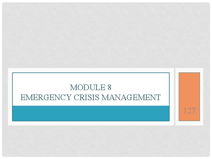 MODULE 8 EMERGENCY CRISIS MANAGEMENT 127 