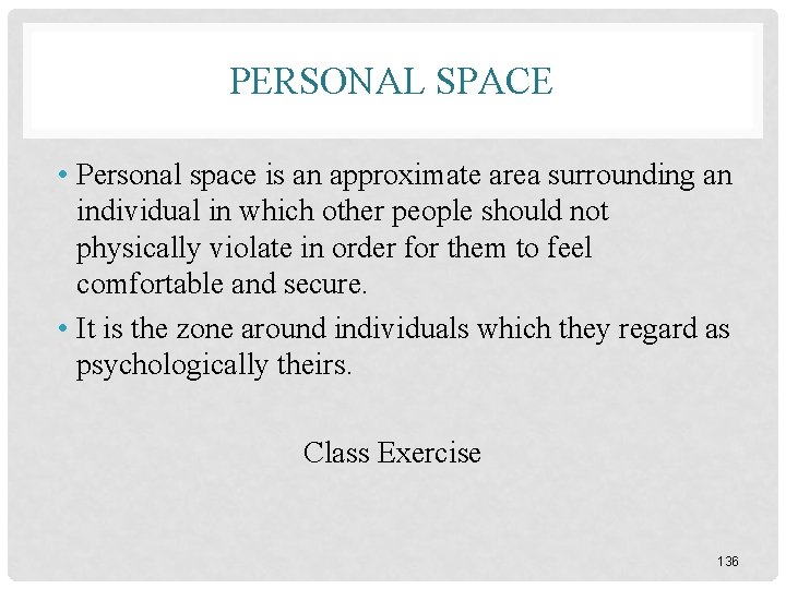 PERSONAL SPACE • Personal space is an approximate area surrounding an individual in which