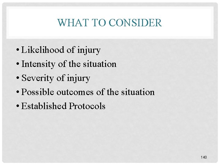 WHAT TO CONSIDER • Likelihood of injury • Intensity of the situation • Severity