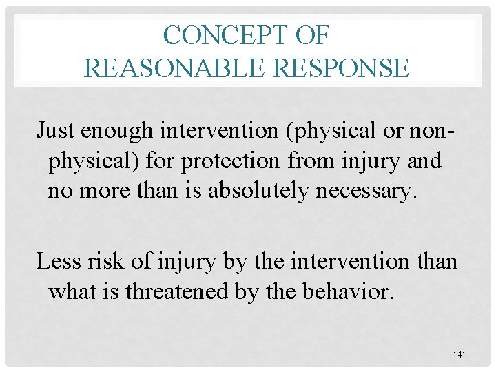 CONCEPT OF REASONABLE RESPONSE Just enough intervention (physical or nonphysical) for protection from injury