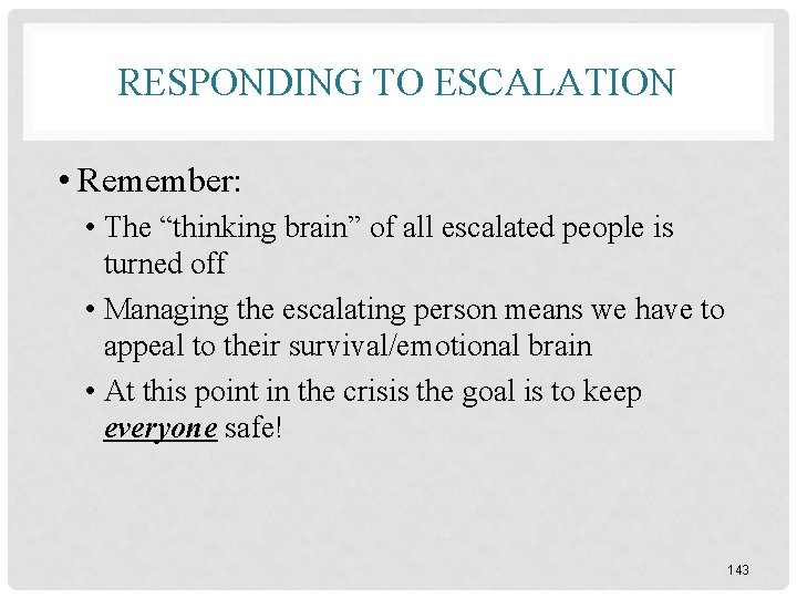 RESPONDING TO ESCALATION • Remember: • The “thinking brain” of all escalated people is