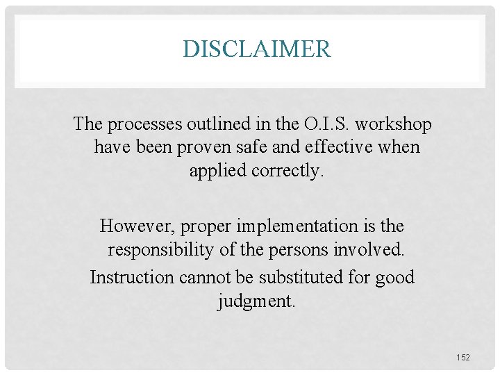 DISCLAIMER The processes outlined in the O. I. S. workshop have been proven safe