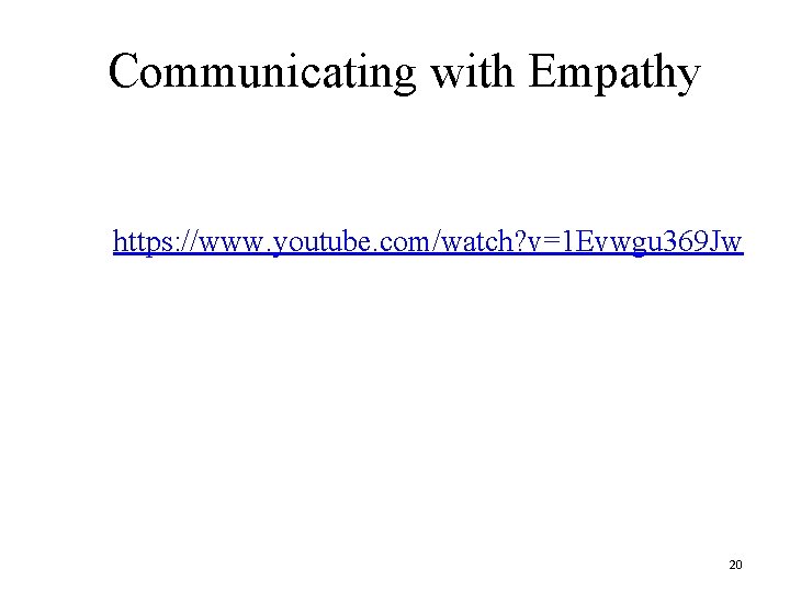 Communicating with Empathy https: //www. youtube. com/watch? v=1 Evwgu 369 Jw 20 