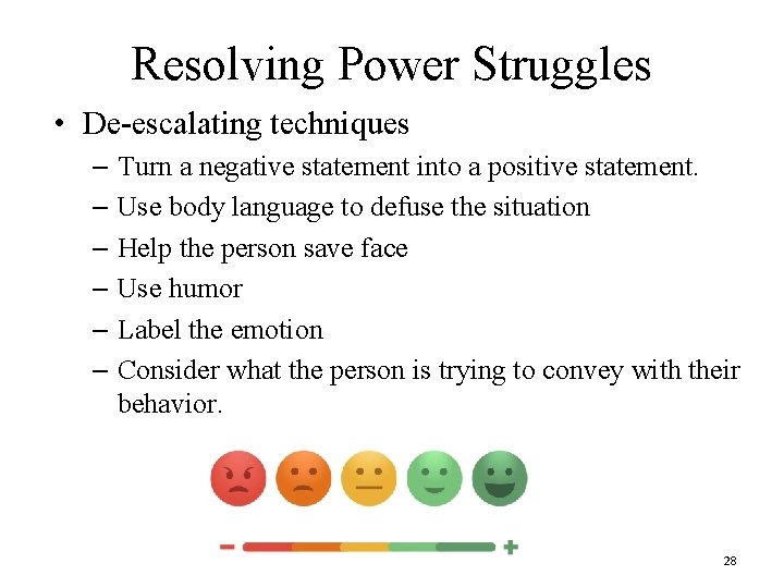 Resolving Power Struggles • De-escalating techniques – Turn a negative statement into a positive