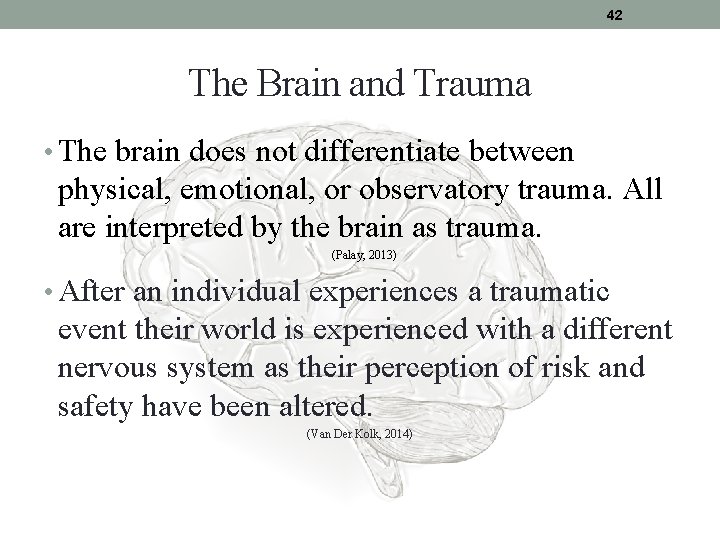 42 The Brain and Trauma • The brain does not differentiate between physical, emotional,