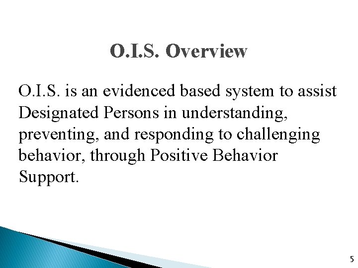 O. I. S. Overview O. I. S. is an evidenced based system to assist