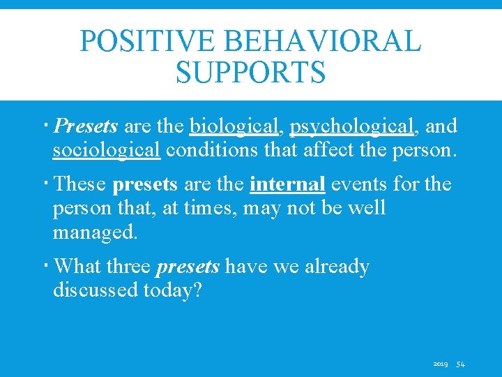POSITIVE BEHAVIORAL SUPPORTS Presets are the biological, psychological, and sociological conditions that affect the