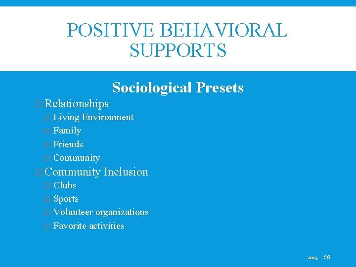 POSITIVE BEHAVIORAL SUPPORTS Sociological Presets � Relationships � � Living Environment Family Friends Community