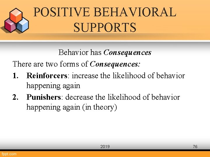 POSITIVE BEHAVIORAL SUPPORTS Behavior has Consequences There are two forms of Consequences: 1. Reinforcers: