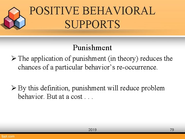 POSITIVE BEHAVIORAL SUPPORTS Punishment Ø The application of punishment (in theory) reduces the chances