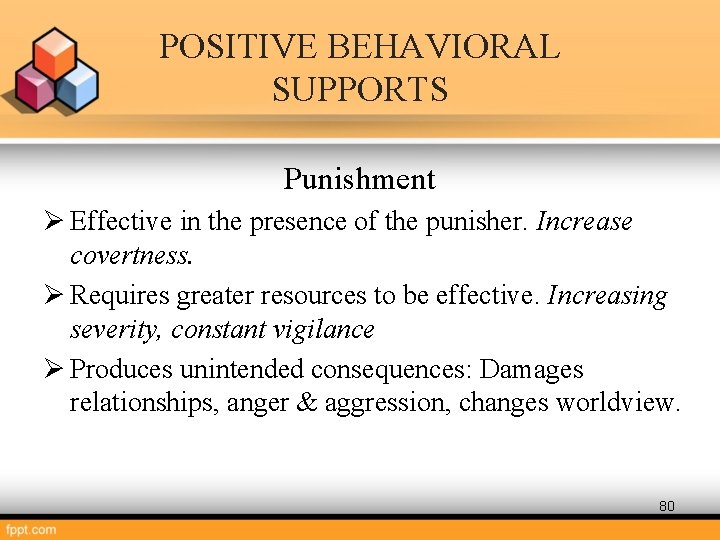 POSITIVE BEHAVIORAL SUPPORTS Punishment Ø Effective in the presence of the punisher. Increase covertness.