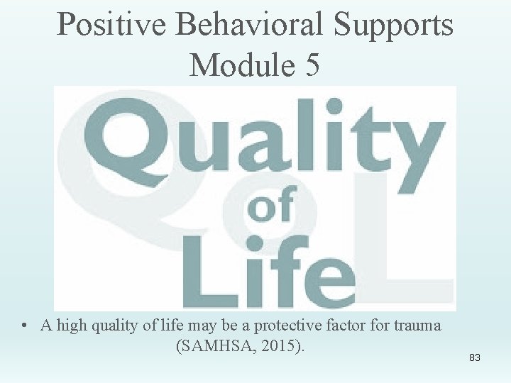 Positive Behavioral Supports Module 5 • A high quality of life may be a
