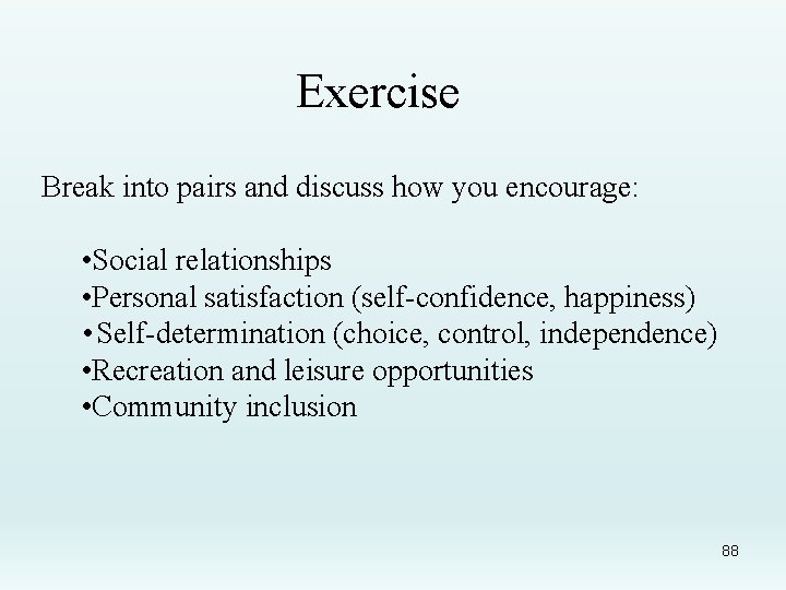 Exercise Break into pairs and discuss how you encourage: • Social relationships • Personal