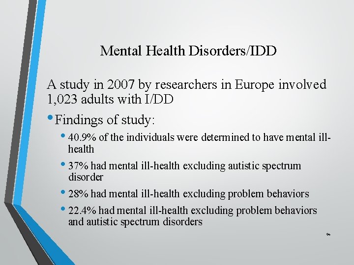 Mental Health Disorders/IDD A study in 2007 by researchers in Europe involved 1, 023