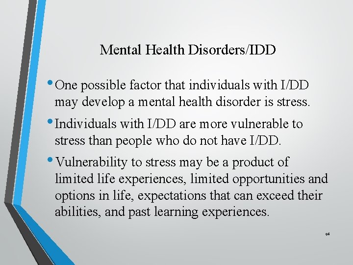 Mental Health Disorders/IDD • One possible factor that individuals with I/DD may develop a