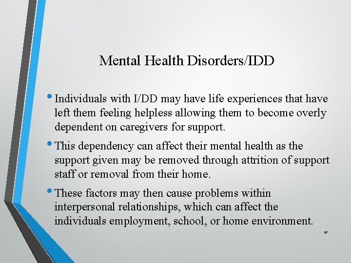 Mental Health Disorders/IDD • Individuals with I/DD may have life experiences that have left