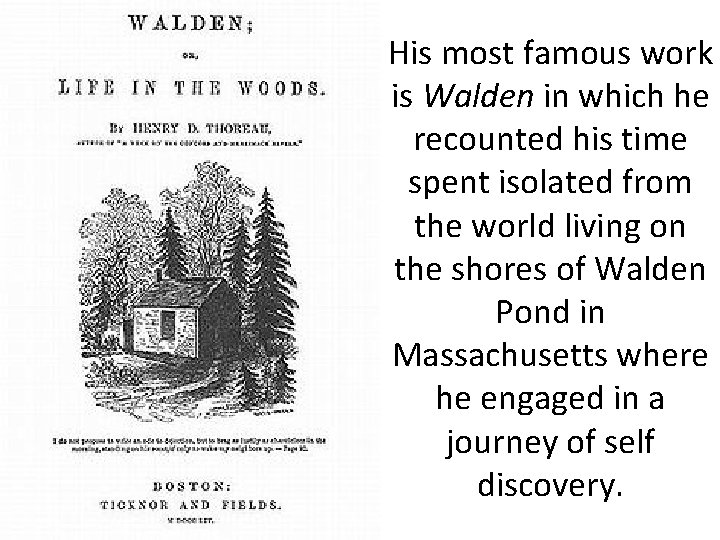 His most famous work is Walden in which he recounted his time spent isolated