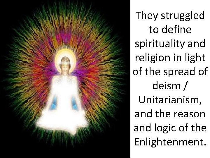 They struggled to define spirituality and religion in light of the spread of deism