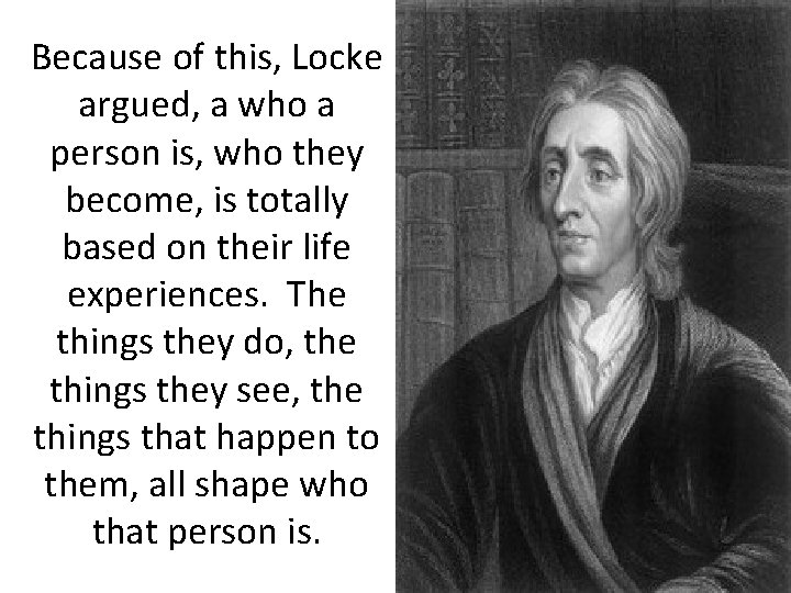 Because of this, Locke argued, a who a person is, who they become, is