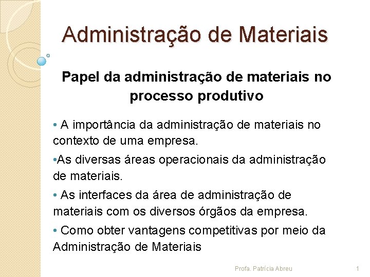 Administração de Materiais Papel da administração de materiais no processo produtivo • A importância