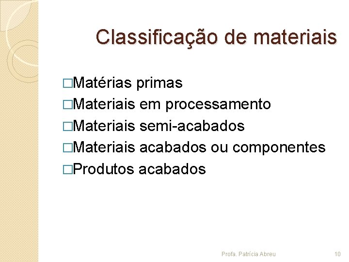 Classificação de materiais �Matérias primas �Materiais em processamento �Materiais semi-acabados �Materiais acabados ou componentes