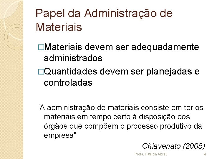 Papel da Administração de Materiais �Materiais devem ser adequadamente administrados �Quantidades devem ser planejadas