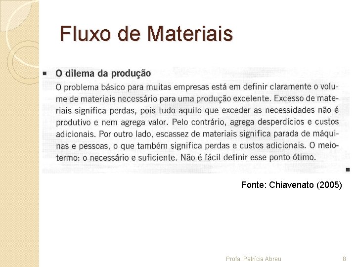 Fluxo de Materiais Fonte: Chiavenato (2005) Profa. Patrícia Abreu 8 