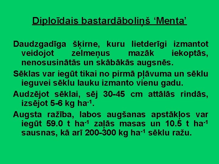 Diploīdais bastardāboliņš ‘Menta’ Daudzgadīga šķirne, kuru lietderīgi izmantot veidojot zelmeņus mazāk iekoptās, nenosusinātās un
