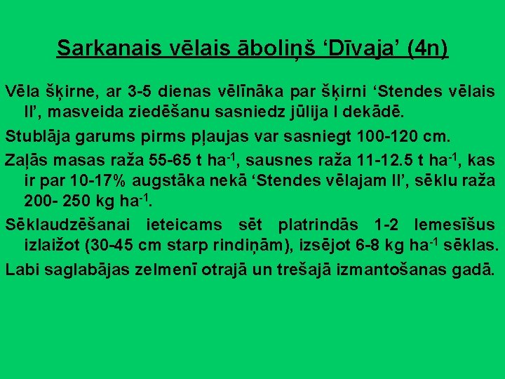 Sarkanais vēlais āboliņš ‘Dīvaja’ (4 n) Vēla šķirne, ar 3 -5 dienas vēlīnāka par