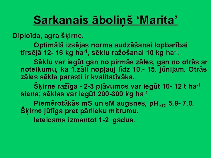 Sarkanais āboliņš ‘Marita’ Diploīda, agra šķirne. Optimālā izsējas norma audzēšanai lopbarībai tīrsējā 12 -