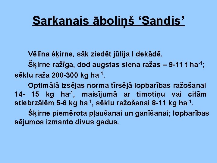 Sarkanais āboliņš ‘Sandis’ Vēlīna šķirne, sāk ziedēt jūlija I dekādē. Šķirne ražīga, dod augstas