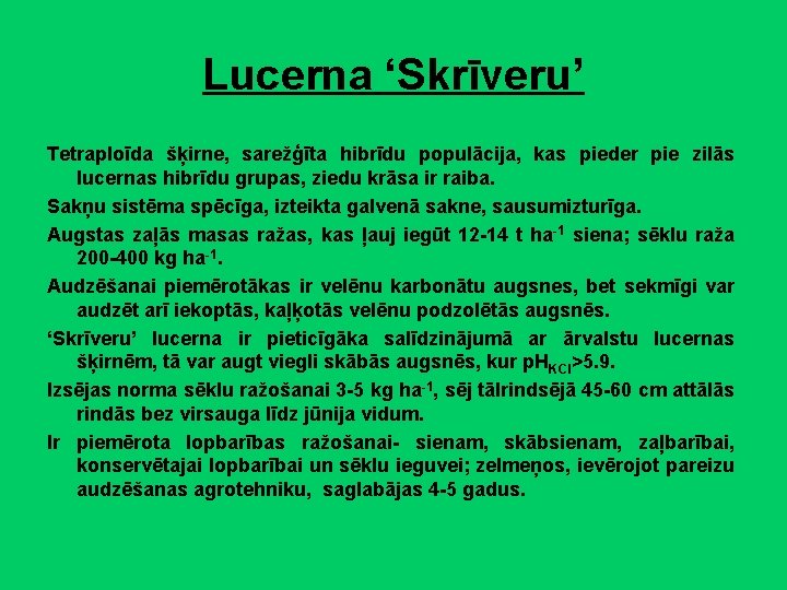 Lucerna ‘Skrīveru’ Tetraploīda šķirne, sarežģīta hibrīdu populācija, kas pieder pie zilās lucernas hibrīdu grupas,