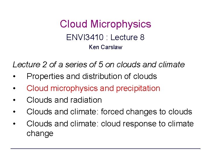 Cloud Microphysics ENVI 3410 : Lecture 8 Ken Carslaw Lecture 2 of a series